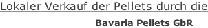 Lokaler Verkauf der Pellets durch die                           Bavaria Pellets GbR
